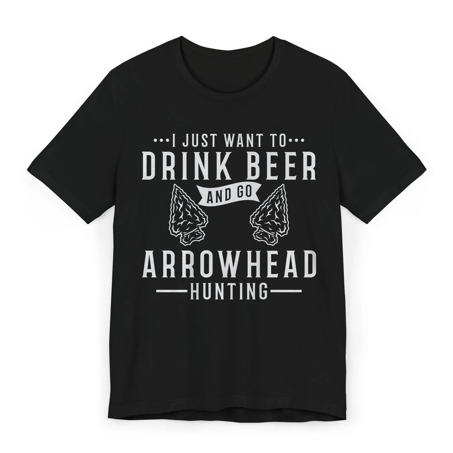 Black T-shirt with “I Just Want to Drink Beer and Go Arrowhead Hunting” text and arrowhead graphic – flatlay view