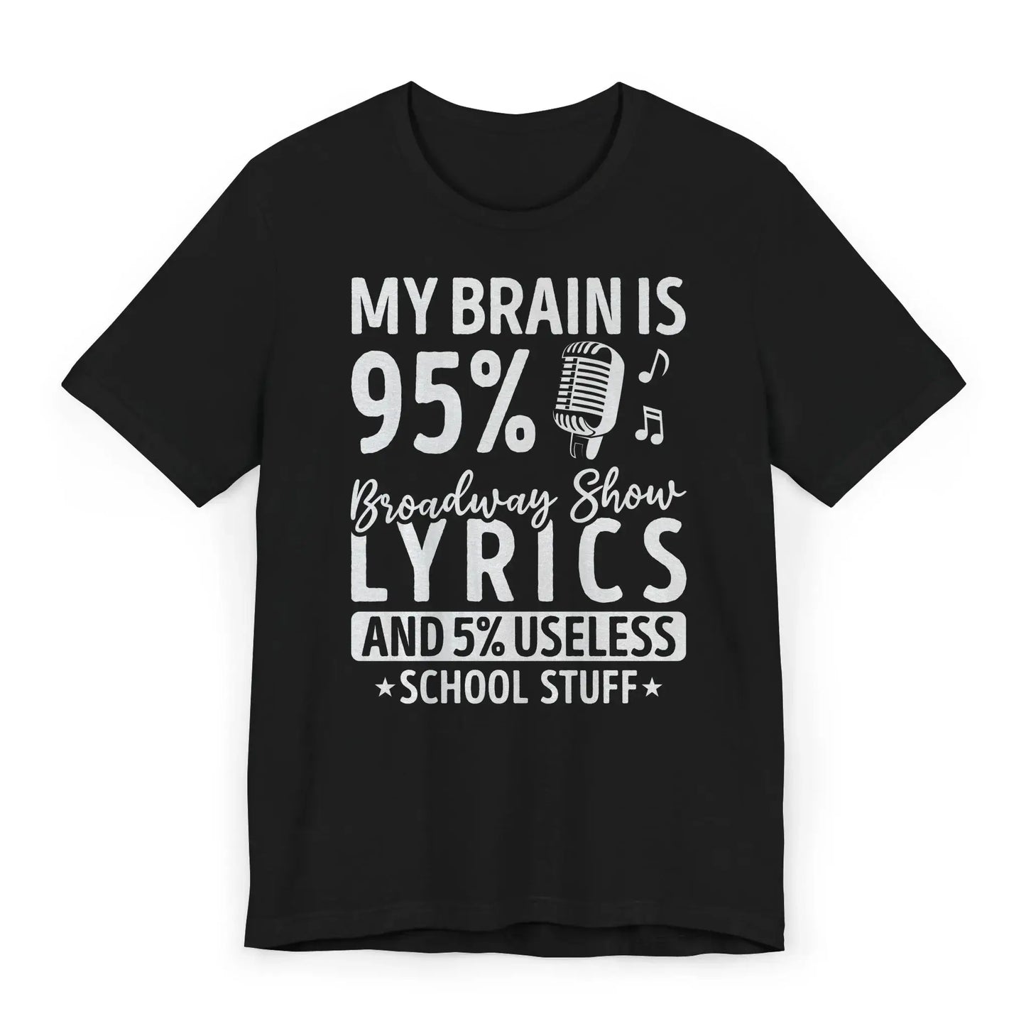 Flat lay of Broadway lyrics shirt with quote “My Brain Is 95% Broadway Show Lyrics and 5% Useless School Stuff.”