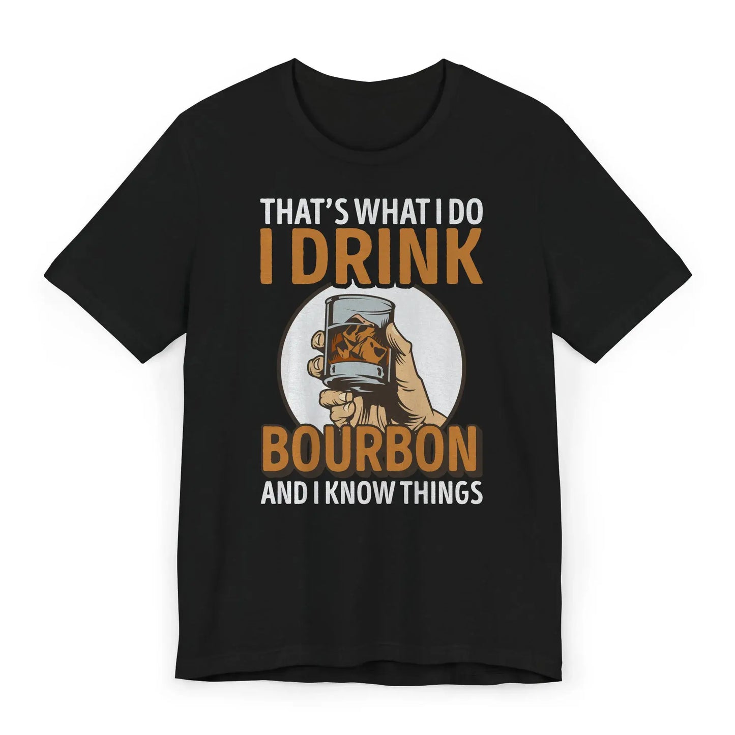 Flatlay image of shirt with “I Drink Bourbon and I Know Things” slogan