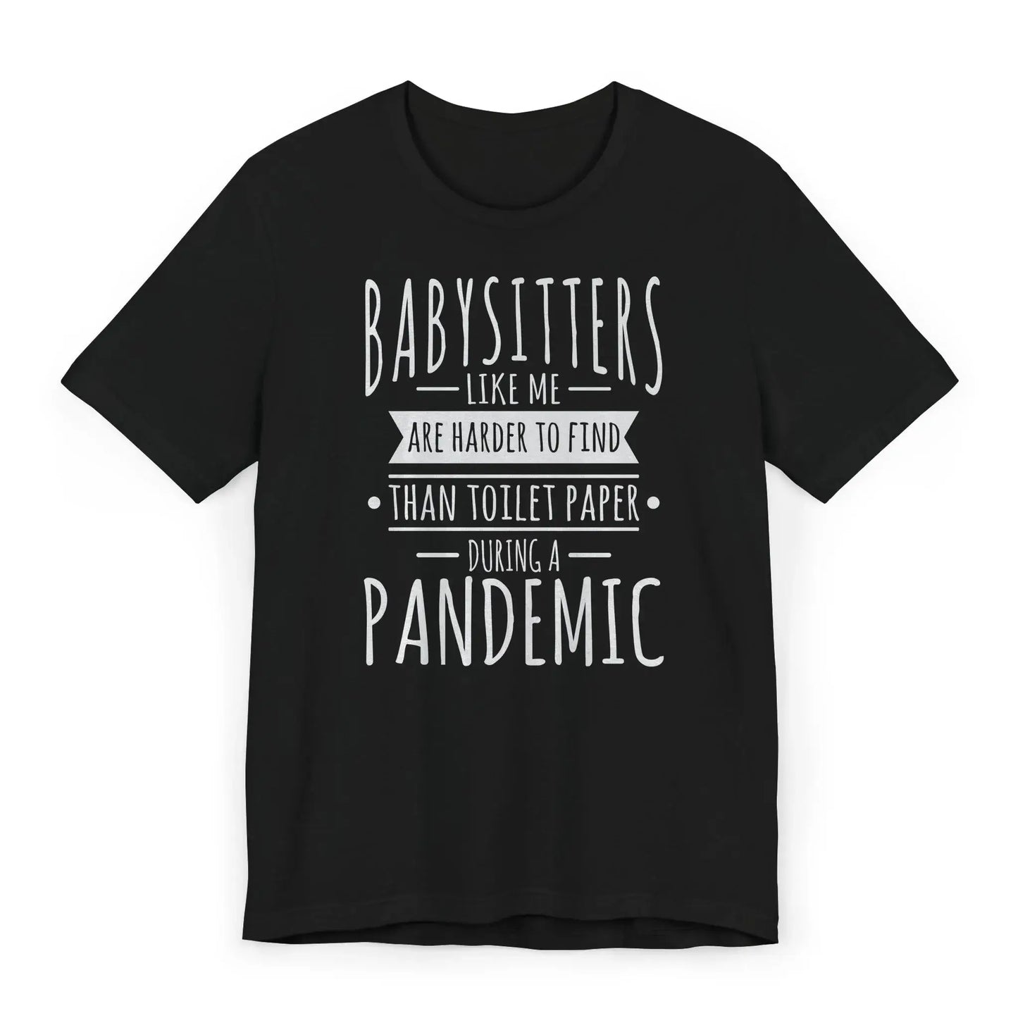 Black shirt with white and blue quote Babysitters Are Harder to Find Than Toilet Paper During a Pandemic