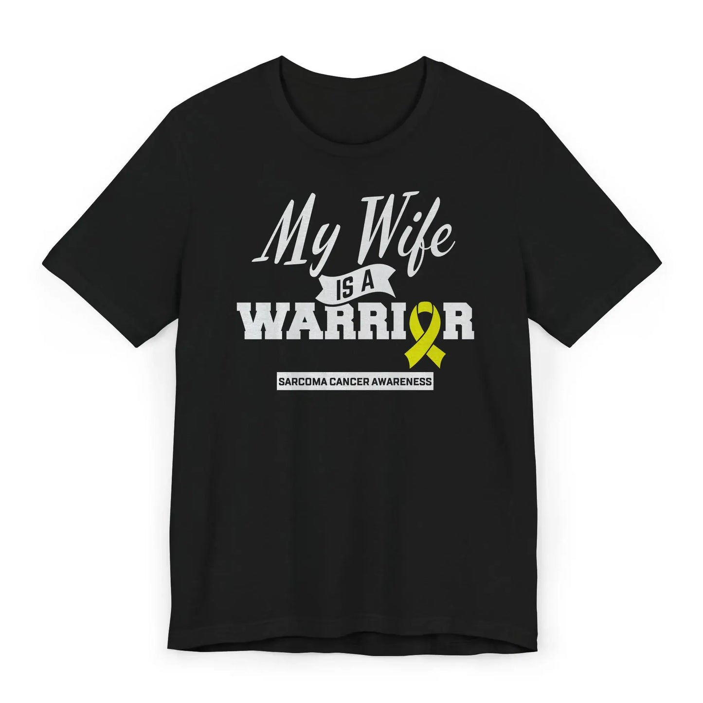Flat image of a “My Wife Is a Warrior” Sarcoma Awareness T-shirt with a yellow ribbon showing strength and rare cancer awareness.