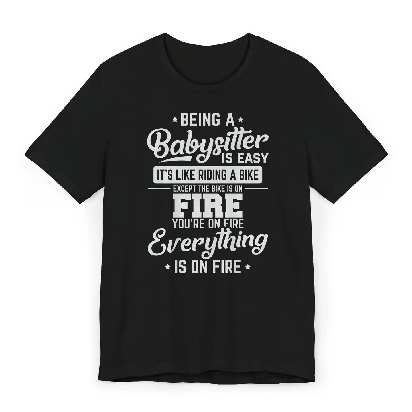 Babysitter shirt with cartoon flames and text Being a Babysitter Is Easy Everything Is on Fire