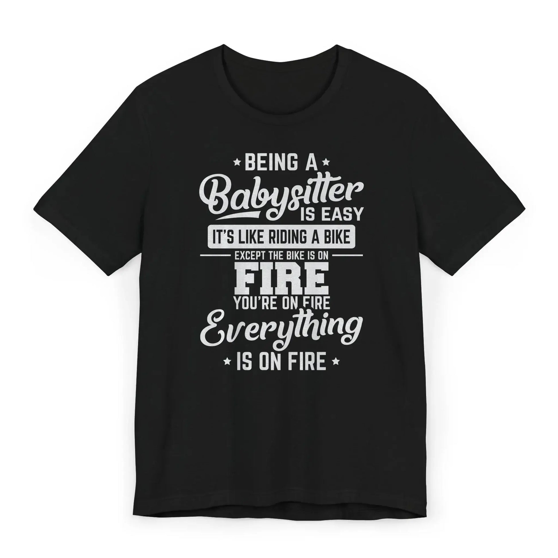 Babysitter shirt with cartoon flames and text Being a Babysitter Is Easy Everything Is on Fire