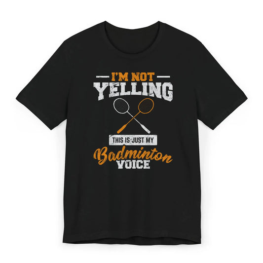 Funny badminton shirt with quote I’m Not Yelling This Is My Badminton Voice and crossed rackets