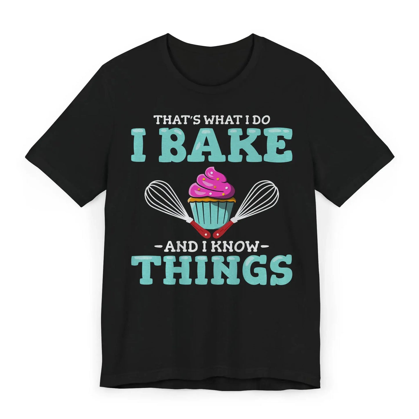 Flat lay of shirt with cupcake and text I Bake and I Know Things