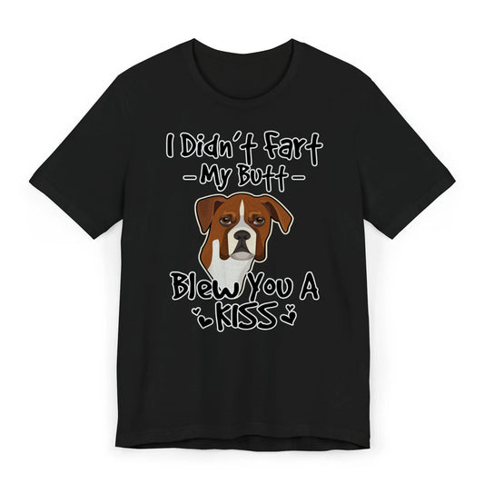 Flat image of a funny Boxer shirt with a quote that says "I didn’t fart, my butt blew you a kiss" — perfect for Boxer dog lovers.