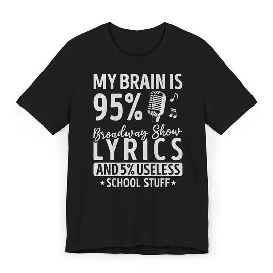 Flat lay of Broadway lyrics shirt with quote “My Brain Is 95% Broadway Show Lyrics and 5% Useless School Stuff.”