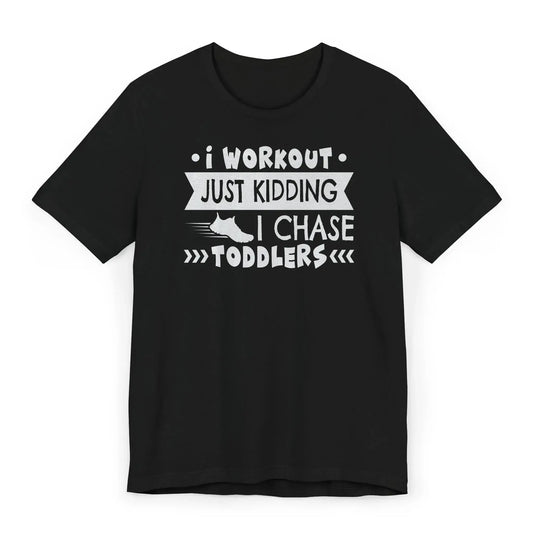 Black babysitter shirt with bold white and pink text I Workout Just Kidding I Chase Toddlers