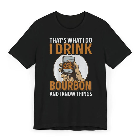 Flatlay image of shirt with “I Drink Bourbon and I Know Things” slogan